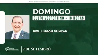 🔴 Culto Vespertino | 07/9 | 18h - Rev. LIGON DUNCAN