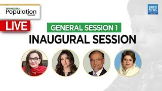 Pakistan Population Summit | GENERAL SESSION 1: Inaugural Session