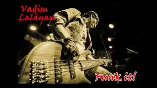 VADIM LALAYAN &ndash; FUNK IT! (Bass cover of Jaco Pastorius, Sean Malone, Archard, ESTATE)