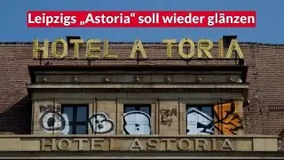 Luxushotel „Astoria“ in Leipzig soll wieder glänzen