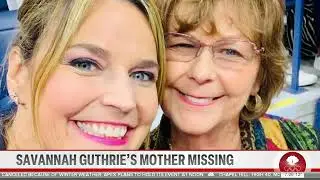 TODAY host Savannah Guthrie's mom is missing