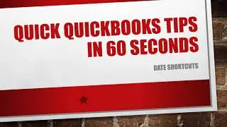 Quick QuickBooks Tips in 60 Seconds - 006   Date Shortcuts