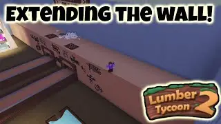 Extending the wall! | Roblox Lumber Tycoon 2