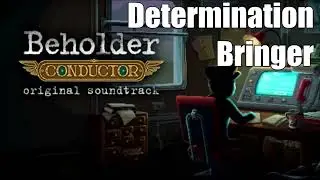 Beholder: Conductor OST - Determination Bringer (Extended)