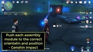 Push each assembly module to the correct orientatin and position - Genshin Impact