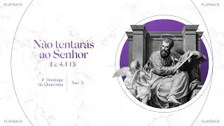 Não tentarás ao Senhor – 1º Domingo da Quaresma - Ano A - Playback