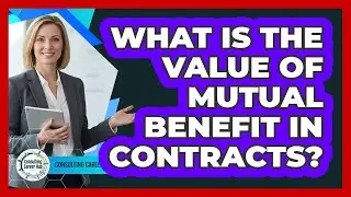 What Is The Value Of Mutual Benefit In Contracts?