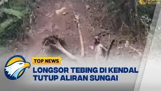 Longsor Tebing di Kendal Tutup Aliran Sungai [Top News]