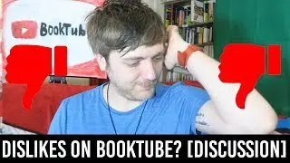 Dislikes On BookTube? [DISCUSSION]