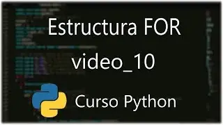 Curso de programacion en Python Nº 10: Estructura FOR + Ejercicios