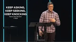 Keep Asking, Keep Seeking, Keep Knocking // Gary Munson
