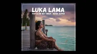 Lagu Baru LUKA LAMA -  musik pop slow mix Timur  ( Official Music ) #musica #musicpop #music 