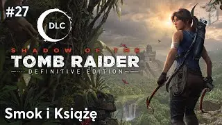 Shadow Of The Tomb Raider | Smok i Książę odc.27 | LZ