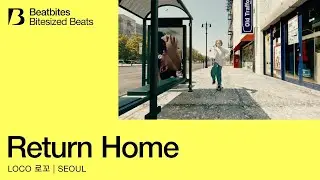 Beatbites x Loco (로꼬) 'Return Home' | Bitesized Beats