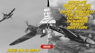Achie McKellar - The Legendary WWII Fighter Ace of the Battle of Britain