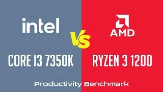 Intel Core i3 7350K vs AMD Ryzen 3 1200 - Productivity Benchmark