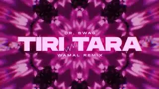 Dr. SWAG - TIRI TARA (WAMAL REMIX)