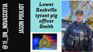 Lower Sackville RCMP const  Smith being a tyrant pig @1i_on_novascotia