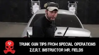 Trunk gun tips from Special Operations Z.E.R.T. Instructor Mr. Fields