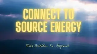 Connect To Source Energy ✨| Meditation For Alignment