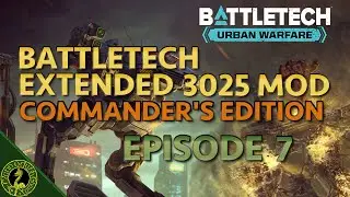 BattleTech Urban Warfare - BattleTech Extended 3025 Commander's Edition Episode 7