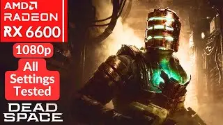 Dead Space Remake - 1080p All Settings Tested - RX 6600 + i5 11400F