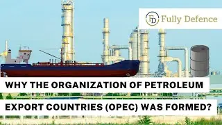Why the organization of petroleum export countries(OPEC) was formed?
