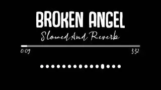Broken Angel [Slowed + Reverb] - Arash | Lofi Songs | English Lofi Song Channel
