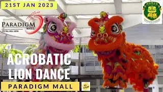 2023 Acrobatic Lion Dance Performance @ Paradigm Mall, PJ (21/01/2023)