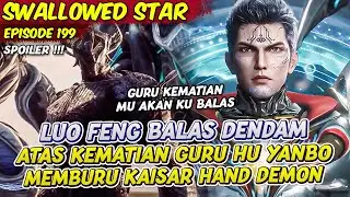 LUO FENG SIAP MEMBALASKAN KEMATIAN SANG GURU HU YAN BO | SWALLOWED STAR | EPS 199