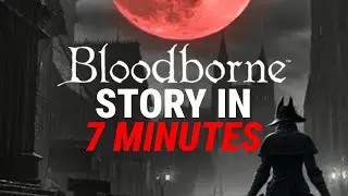 Bloodborne Explained in 7 Minutes &ndash; A Dreamlike Lore Journey
