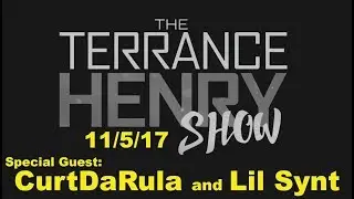 11/5/17 | Special Guests: Lil Synt and CurtDaRula | The Terrance Henry Show