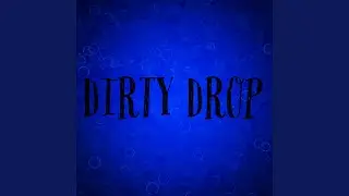 Dirty Drop