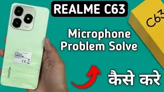 realme c63 mic speaker not working, realme c63 ka microphone problem solve kaise karen