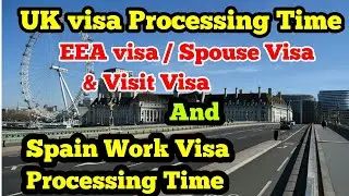 UK Visa Processing Time & Spain Work Visa  Processing Time / EEA Visa  Processing Time / Spouse Visa
