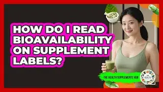 How Do I Read Bioavailability On Supplement Labels? - The Health Supplement Hub