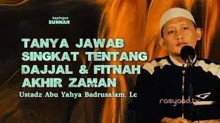 21 MENIT TANYA JAWAB TENTANG DAJJAL DAN AKHIR ZAMAN - Ustadz Abu Yahya Badrusalam, Lc