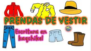 Prendas de vestir en kaqchikel, escritura y pronunciación aproximada.