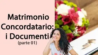 [MATRIMONIO CONCORDATARIO] - I Documenti (parte 01)