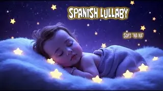 Spanish Lullaby 🌙 Soft &ldquo;Nana Nana&rdquo; for Deep Baby Sleep & Relaxation