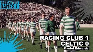 Racing Club 1 Celtic 0, 1967 &ndash; Greatest Games Podcast
