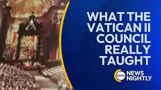 Vatican II, the Media, and Misinterpretation: What the Council Really Taught | EWTN News Nightly