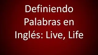 Inglés Americano - Definiendo 'Live', 'Life' (Lección 335)