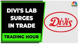 Decoding Factor Behind Divi's Laboratories Surging In Trade | Trading Hour | CNBC-TV18