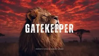 GATEKEEPER | Prophetic Worship Music for Prayer & Soaking