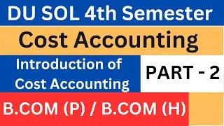 DU SOL | 4th Semester Exams 2023 | Introduction to Cost Accounting | Part 2 | B.COM (P) | B.COM (H)