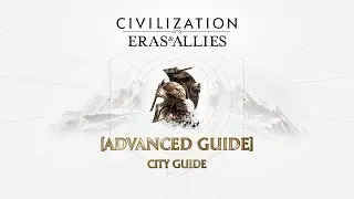 City Guide | Civilization: Eras & Allies