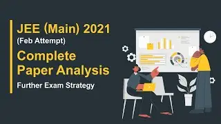 JEE Main 2021 (Feb Attempt) Complete Paper Analysis | Further Exams Strategy | Best Tips & Tricks