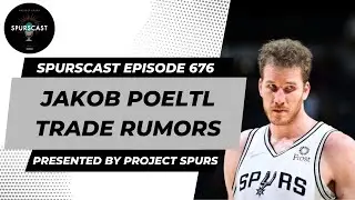 Spurscast Ep. 676 - Jakob Poeltl Trade Rumors