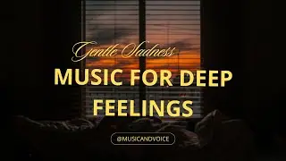 Music for Deep Feelings | Gentle Sadness, Soft Piano